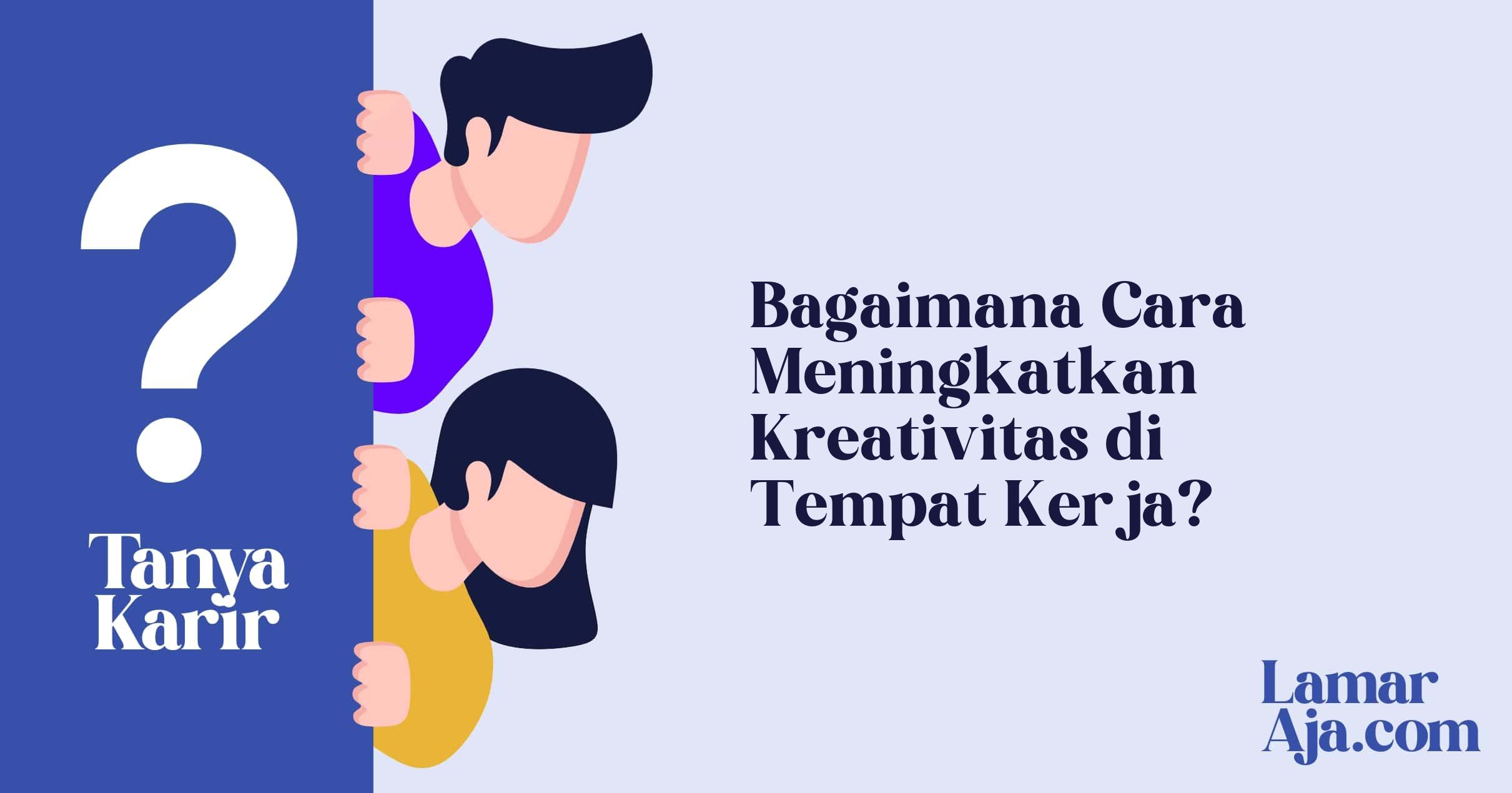 Bagaimana Cara Meningkatkan Kreativitas di Tempat Kerja?